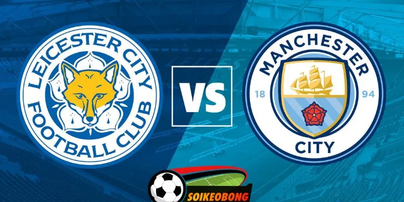 Tổng quan hơn về trận đấu giữa Leicester vs Manchester City