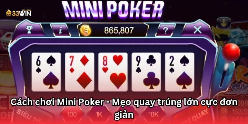 Cách chơi Mini Poker - Mẹo quay trúng lớn cực đơn giản