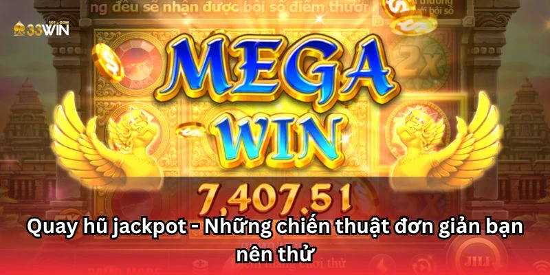 Quay hũ jackpot - Những chiến thuật đơn giản bạn nên thử